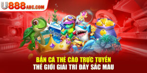 Bắn Cá Thẻ Cào Trực Tuyến – Thế Giới Giải Trí Đầy Sắc Màu