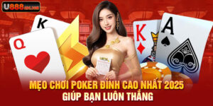 Mẹo Chơi Poker Đỉnh Cao Nhất 2025 Giúp Bạn Luôn Thắng
