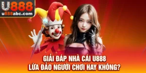Giải Đáp Nhà Cái U888 Lừa Đảo Người Chơi Hay Không?