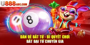 Dàn Đề Bất Tử - Bí Quyết Chơi Bất Bại Từ Chuyên Gia U888