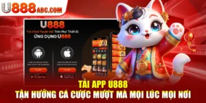 Tải App U888 - Tận Hưởng Cá Cược Mượt Mà Mọi Lúc Mọi Nơi