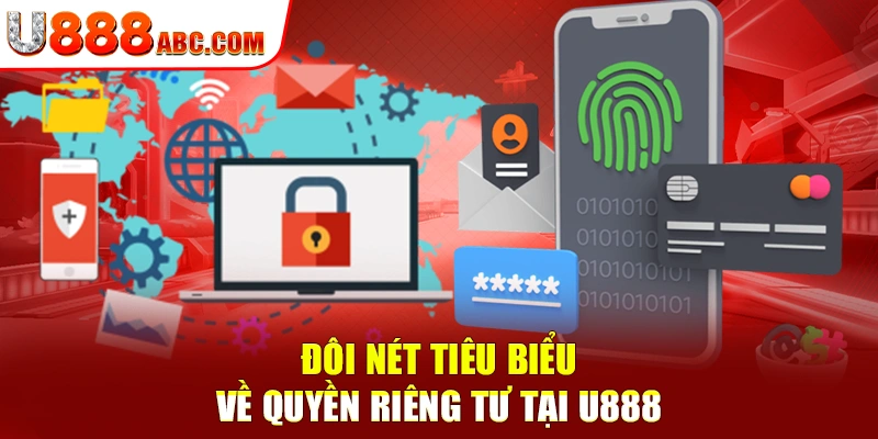 Đôi nét tiêu biểu về quyền riêng tư tại U888