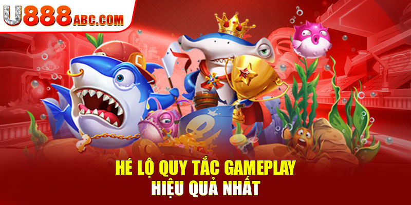 Hé lộ quy tắc gameplay hiệu quả nhất