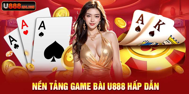 Nền tảng game bài U888 hấp dẫn