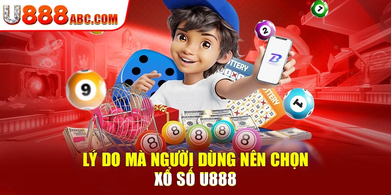 Lý do mà người dùng nên chọn xổ số U888
