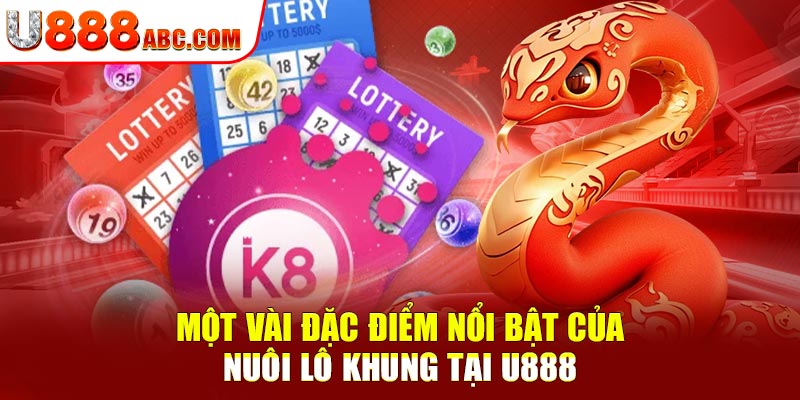 Một vài đặc điểm nổi bật của nuôi lô khung tại U888