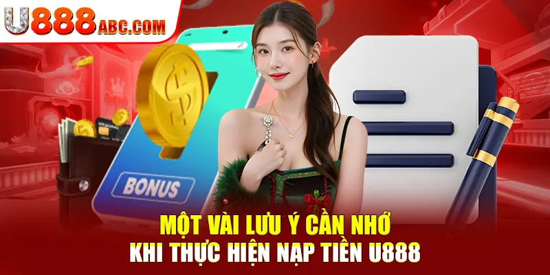 Một vài lưu ý cần nhớ khi thực hiện nạp tiền U888