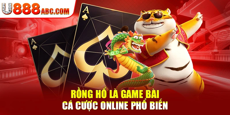 Rồng Hổ - Chơi Game Đổi Thưởng Nhận Tiền Khủng Đơn Giản