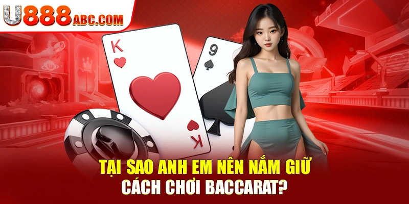 Tại sao anh em nên nắm giữ cách chơi Baccarat?