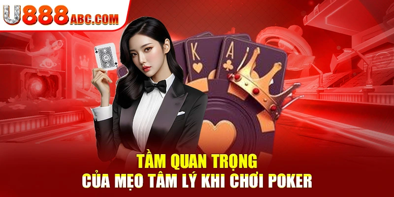 Tầm quan trọng của mẹo tâm lý khi chơi Poker