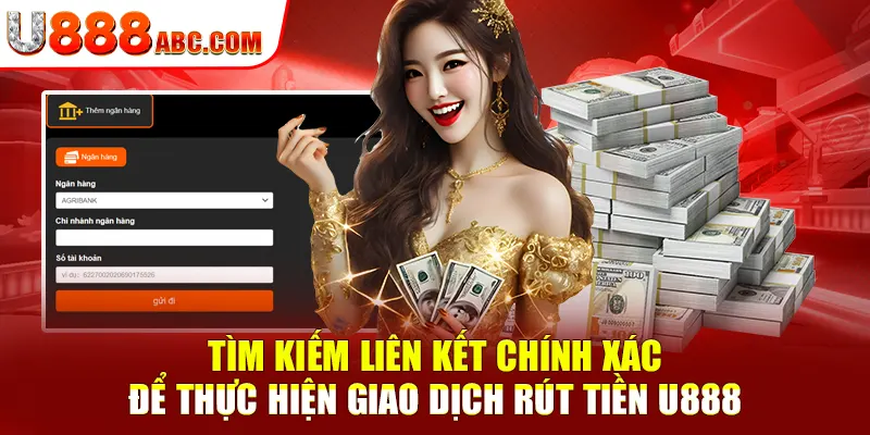 Tìm kiếm liên kết chính xác để thực hiện giao dịch rút tiền U888