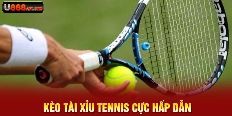 Kèo tài xỉu tennis cực hấp dẫn