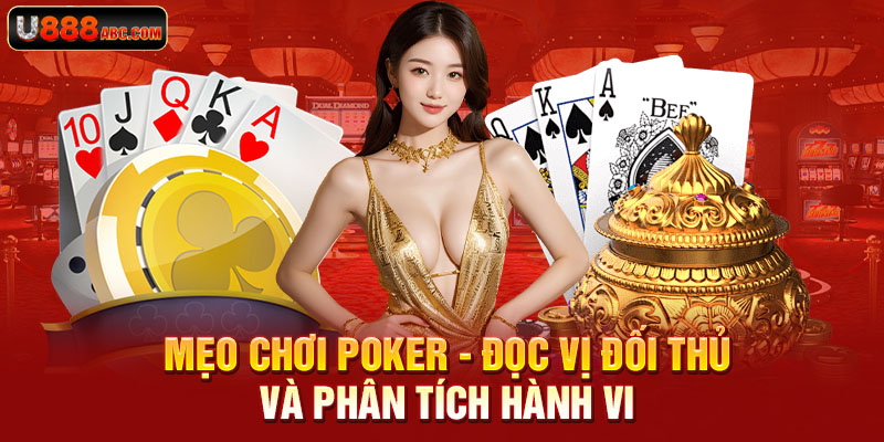 Mẹo chơi poker - Đọc vị đối thủ và phân tích hành vi