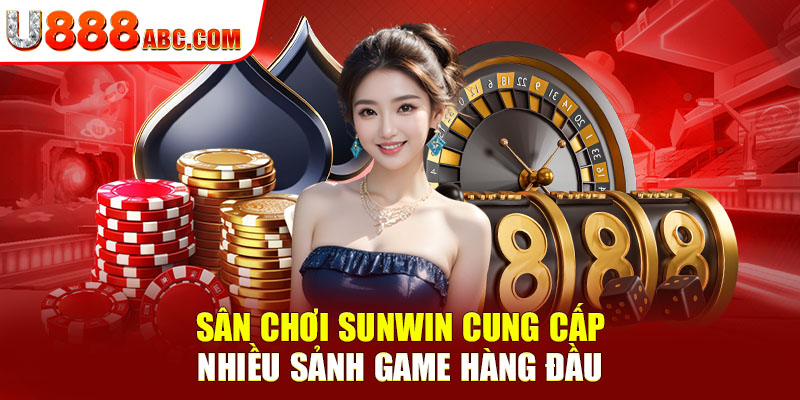 Sân chơi SUNWIN cung cấp nhiều sảnh game hàng đầu
