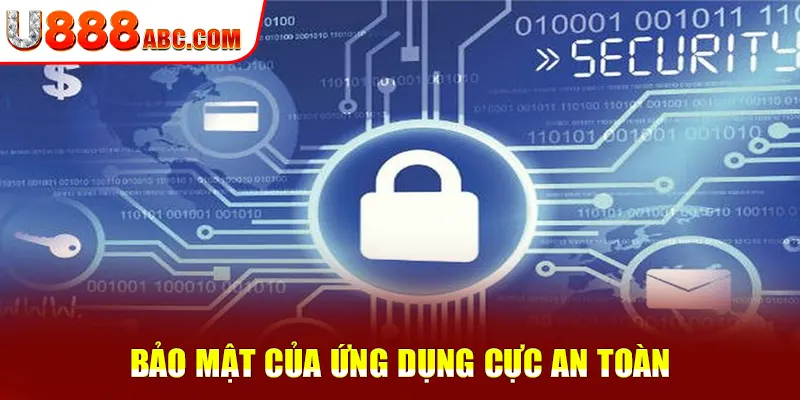 Bảo mật của ứng dụng cực an toàn