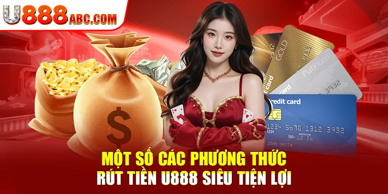 Một số các phương thức rút tiền U888 siêu tiện lợi