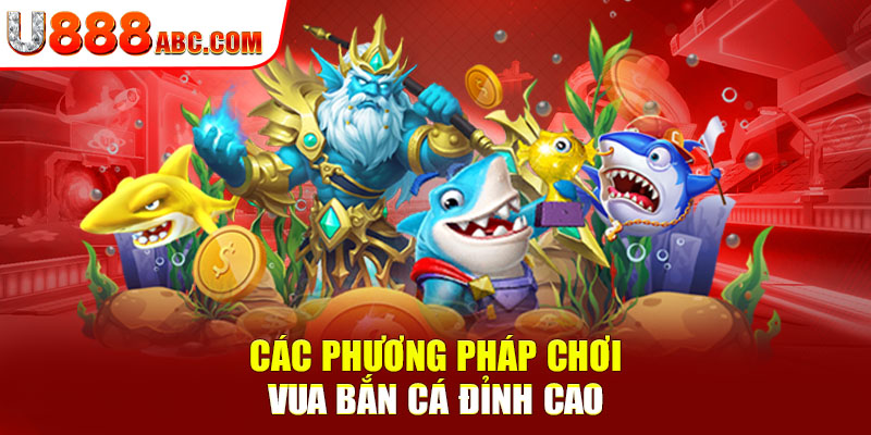Các phương pháp chơi vua bắn cá đỉnh cao