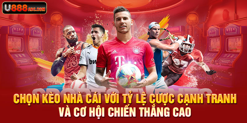 Chọn kèo nhà cái với tỷ lệ cược cạnh tranh và cơ hội chiến thắng cao