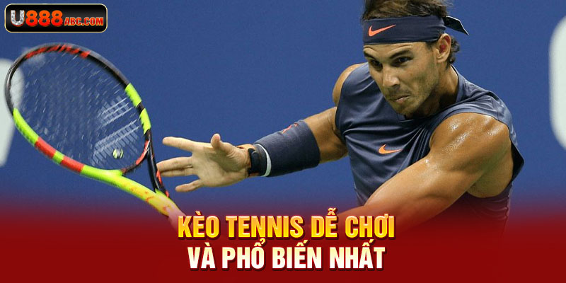 Kèo tennis dễ chơi và phổ biến nhất
