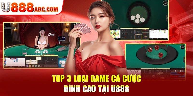 Top 3 loại game cá cược đỉnh cao tại U888
