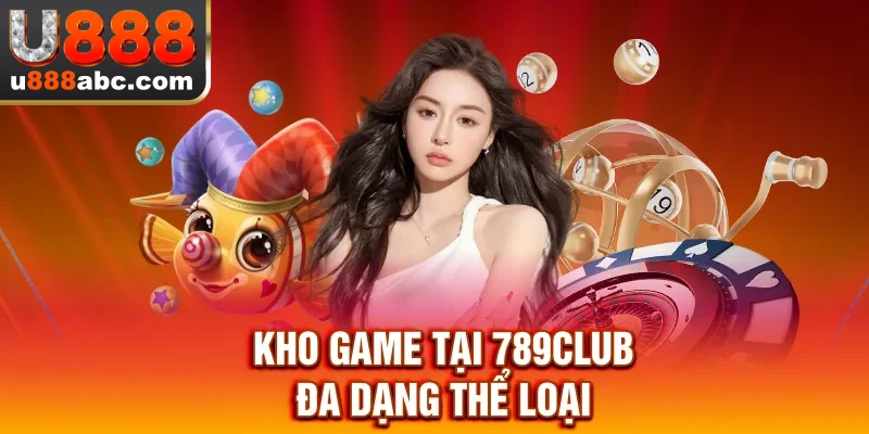 Kho game tại 789CLUB đa dạng thể loại