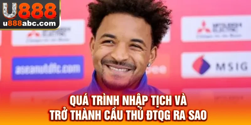 Quá trình nhập tịch và trở thành cầu thủ ĐTQG ra sao