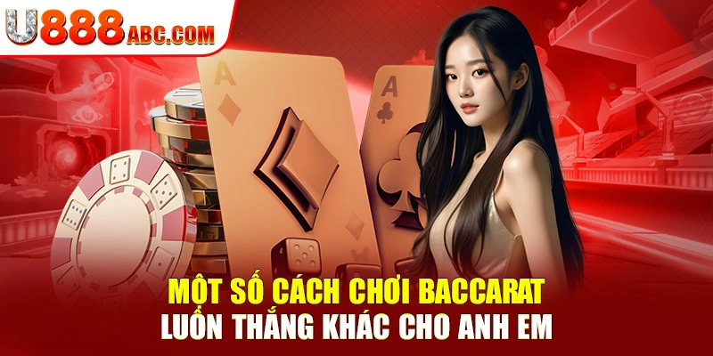 Một số cách chơi Baccarat luôn thắng khác cho anh em