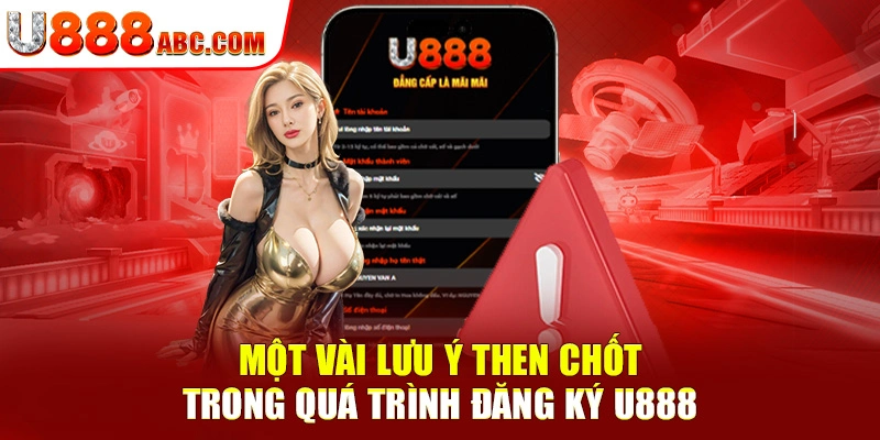 Một vài lưu ý then chốt trong quá trình đăng ký U888