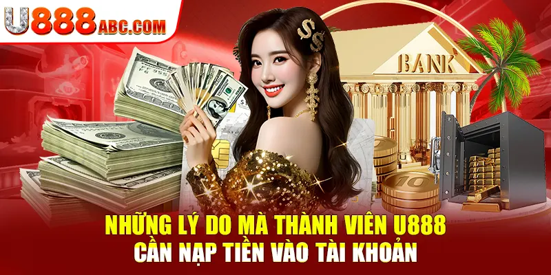 Những lý do mà thành viên U888 cần nạp tiền vào tài khoản